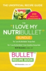 Image for I Love My NutriBullet Bundle: The &quot;I Love My NutriBullet&quot; Recipe Book; The &quot;I Love My NutriBullet&quot; Green Smoothies Recipe Book