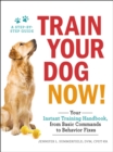 Image for Train your dog now!: your instant training handbook, from behavior fixes to basic commands