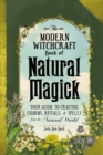 Image for Modern Witchcraft Book of Natural Magick: Your Guide to Crafting Charms, Rituals, and Spells from the Natural World