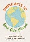 Image for Simple acts to save our planet: 500+ ways to make a difference