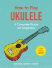 Image for How to play ukulele: a complete guide for beginners