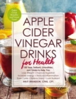Image for Apple cider vinegar drinks for health: 100 teas, seltzers, smoothies, and drinks to help you lose weight, improve digestion, Increase energy, reduce Inflammation, ease colds, relieve stress, look radiant