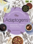 Image for The Complete Guide to Adaptogens : From Ashwagandha to Rhodiola, Medicinal Herbs That Transform and Heal