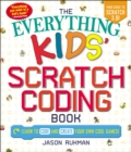 Image for The everything kids&#39; scratch coding book: learn to code and create your own cool games!