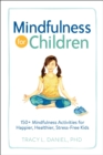 Image for Mindfulness for Children : 150+ Mindfulness Activities for Happier, Healthier, Stress-Free Kids