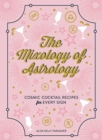 Image for The mixology of astrology: cosmic cocktail recipes for every sign