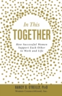 Image for In This Together : How Successful Women Support Each Other in Work and Life