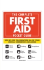 Image for The complete first aid pocket guide  : step-by-step treatment for all of your medical emergencies including heart attack, stroke, food poisoning, choking, head injuries, shock, anaphylaxis, minor wou