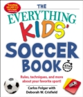 Image for Everything Kids&#39; Soccer Book, 4th Edition: Rules, Techniques, and More about Your Favorite Sport!