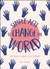 Image for Simple acts to change the world: 500+ ways to make a difference