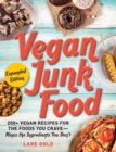 Image for Vegan Junk Food, Expanded Edition : 200+ Vegan Recipes for the Foods You Crave—Minus the Ingredients You Don&#39;t