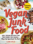 Image for Vegan Junk Food, Expanded Edition: 200+ Vegan Recipes for the Foods You Crave-Minus the Ingredients You Don&#39;t