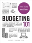 Image for Budgeting 101 : From Getting Out of Debt and Tracking Expenses to Setting Financial Goals and Building Your Savings, Your Essential Guide to Budgeting