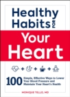 Image for Healthy habits for your heart: 100 simple, effective ways to lower your blood pressure and maintain your heart&#39;s health