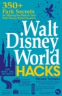 Image for Walt Disney World Hacks : 350+ Park Secrets for Making the Most of Your Walt Disney World Vacation