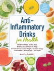 Image for Anti-inflammatory drinks for health  : 100 smoothies, shots, teas, broths, and seltzers to help prevent disease, lose weight, increase energy, look radiant, reduce pain, and more!