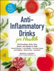 Image for Anti-inflammatory drinks for health: 100 smoothies, shots, teas, broths, and seltzers to help prevent disease, lose weight, increase energy, look radiant, reduce pain, and more!