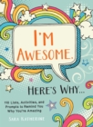 Image for I&#39;m Awesome. Here&#39;s Why... : 110 Lists, Activities, and Prompts to Remind You Why You&#39;re Amazing