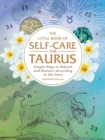 Image for The Little Book of Self-Care for Taurus : Simple Ways to Refresh and Restore—According to the Stars