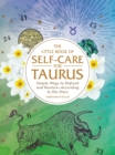 Image for Little Book of Self-care for Taurus: Simple Ways to Refresh and Restore-according to the Stars
