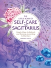 Image for The Little Book of Self-Care for Sagittarius : Simple Ways to Refresh and Restore—According to the Stars