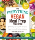 Image for Everything Vegan Meal Prep Cookbook: Includes: * Vegan Chocolate Waffles * Sweet Potato Dinner Rolls * Pesto Veggie Burgers * Vegan Chick&#39;n Taquitos* Chunky Monkey Cake ... and hundreds more!