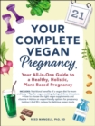 Image for Your complete vegan pregnancy: your all-in-one guide to a healthy, holistic, plant-based pregnancy