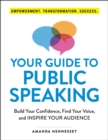 Image for Your guide to public speaking: build your confidence, find your voice, and inspire your audience