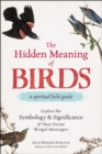 Image for Hidden Meaning of Birds--A Spiritual Field Guide: Explore the Symbology and Significance of These Divine Winged Messengers