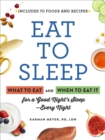 Image for Eat to Sleep : What to Eat and When to Eat It for a Good Night&#39;s Sleep-Every Night