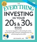 Image for The Everything Guide to Investing in Your 20s &amp; 30s : Your Step-by-Step Guide to: * Understanding Stocks, Bonds, and Mutual Funds * Maximizing Your 401(k) * Setting Realistic Goals * Recognizing the R
