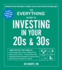 Image for Everything Guide to Investing in Your 20s &amp; 30s: Your Step-by-step Guide To: * Understanding Stocks, Bonds, and Mutual Funds * Maximizing Your 401(k) * Setting Realistic Goals * Recognizing the Risks and Rewards of Cryptocurrencies * Minimizing Your Investment Tax Liability