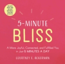 Image for 5-minute bliss: a more joyful, connected, and fulfilled you in just 5 minutes a day