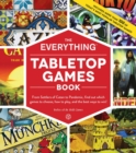 Image for The everything tabletop games book: from Settlers of Catan to Pandemic, find out which games to choose, how to play, and the best ways to win!