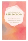 Image for Healing Power of Reflexology: How the Restorative Power of Reflexology Can Help You Live a Balanced Life