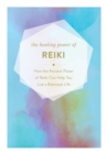 Image for The Healing Power of Reiki : How the Restorative Power of Reiki Can Help You Live a Balanced Life