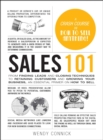 Image for Sales 101: from finding leads and closing techniques to retaining customers and growing your business, an essential primer on how to sell
