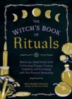 Image for The witch&#39;s book of rituals  : magical practices for celebrating change, creating traditions, and connecting with your personal spirituality
