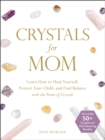 Image for Crystals for Mom: Learn How to Heal Yourself, Protect Your Child, and Find Balance with the Power of Crystals