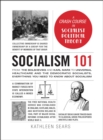 Image for Socialism 101 : From the Bolsheviks and Karl Marx to Universal Healthcare and the Democratic Socialists, Everything You Need to Know about Socialism