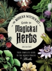 Image for The modern witchcraft guide to magickal herbs  : your complete guide to the hidden powers of herbs