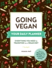 Image for Going Vegan: Your Daily Planner : Everything You Need to Transition to a Vegan Diet