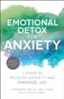 Image for Emotional Detox for Anxiety: 7 Steps to Release Anxiety and Energize Joy