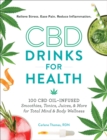 Image for CBD drinks for health  : 100 CBD oil-infused smoothies, tonics, juices, &amp; more for total mind &amp; body wellness