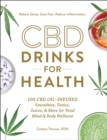 Image for Cbd Drinks for Health: 100 Cbd Oil-infused Smoothies, Tonics, Juices, &amp; More for Total Mind &amp; Body Wellness