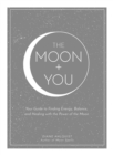 Image for The moon + you  : your guide to finding energy, balance, and healing with the power of the moon