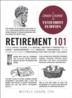 Image for Retirement 101 : From 401(k) Plans and Social Security Benefits to Asset Management and Medical Insurance, Your Complete Guide to Preparing for the Future You Want