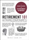 Image for Retirement 101: From 401(k) Plans and Social Security Benefits to Asset Management and Medical Insurance, Your Complete Guide to Preparing for the Future You Want