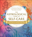 Image for Astrological Guide to Self-Care: Hundreds of Heavenly Ways to Care for Yourself-According to the Stars