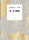 Image for The little book of feng shui  : a room-by-room guide to energize, organize, and harmonize your space